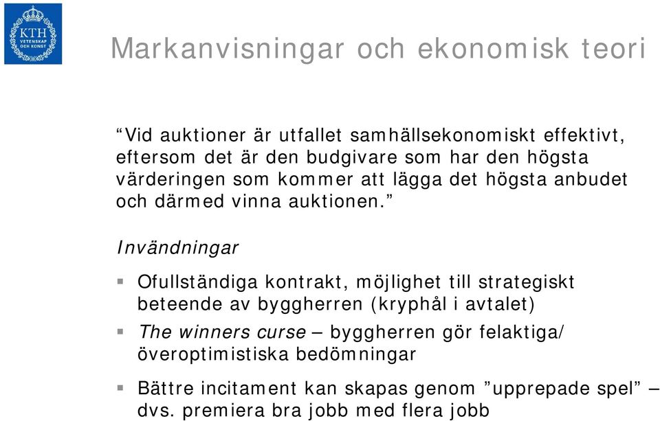 Invändningar Ofullständiga kontrakt, möjlighet till strategiskt beteende av byggherren (kryphål i avtalet) The winners