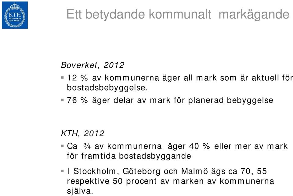 76 % äger delar av mark för planerad bebyggelse KTH, 2012 Ca ¾ av kommunerna äger 40 %