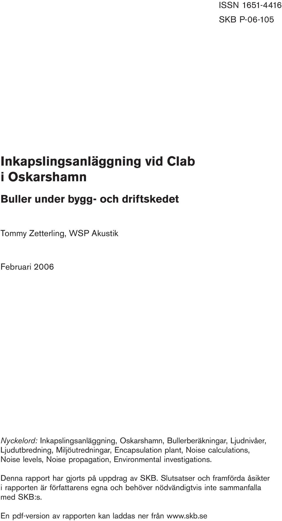 calculations, Noise levels, Noise propagation, Environmental investigations. Denna rapport har gjorts på uppdrag av SKB.