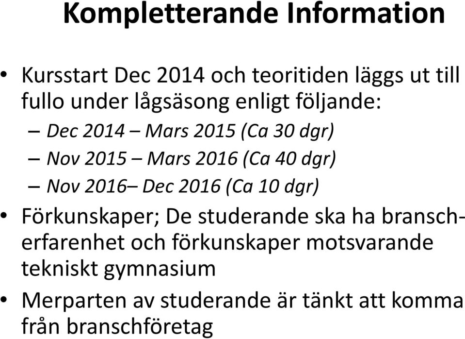 2016 Dec 2016 (Ca 10 dgr) Förkunskaper; De studerande ska ha branscherfarenhet och