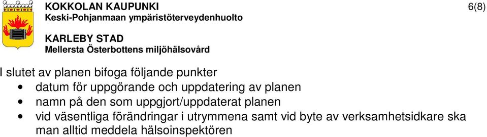 uppgjort/uppdaterat planen vid väsentliga förändringar i utrymmena