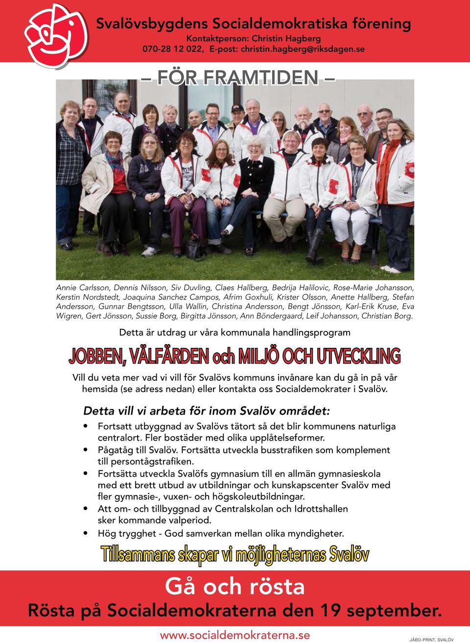 Stefan Andersson, Gunnar Bengtsson, Ulla Wallin, Christina Andersson, Bengt Jönsson, Karl-Erik Kruse, Eva Wigren, Gert Jönsson, Sussie Borg, Birgitta Jönsson, Ann Böndergaard, Leif Johansson,