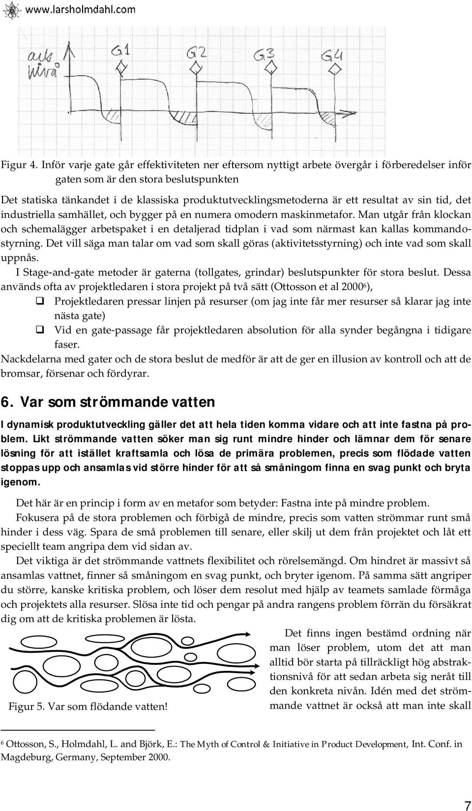 är ett resultat av sin tid, det industriella samhället, och bygger på en numera omodern maskinmetafor.