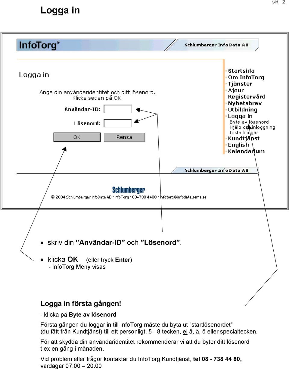 till ett personligt, 5-8 tecken, ej å, ä, ö eller specialtecken.