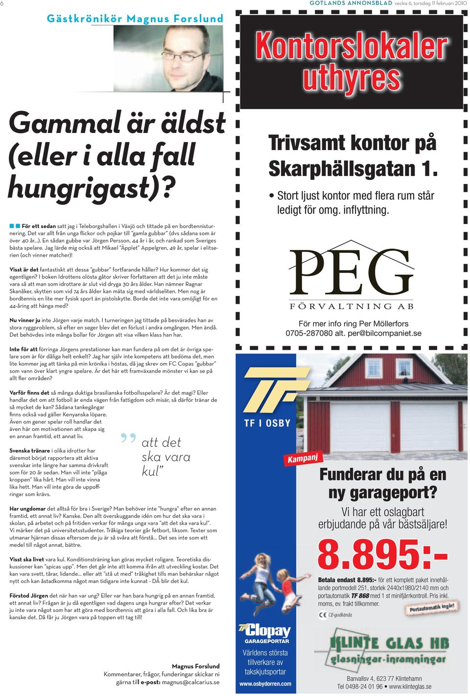 En sådan gubbe var Jörgen Persson, 44 år i år, och rankad som Sveriges bästa spelare. Jag lärde mig också att Mikael Äpplet Appelgren, 49 år, spelar i elitserien (och vinner matcher)!