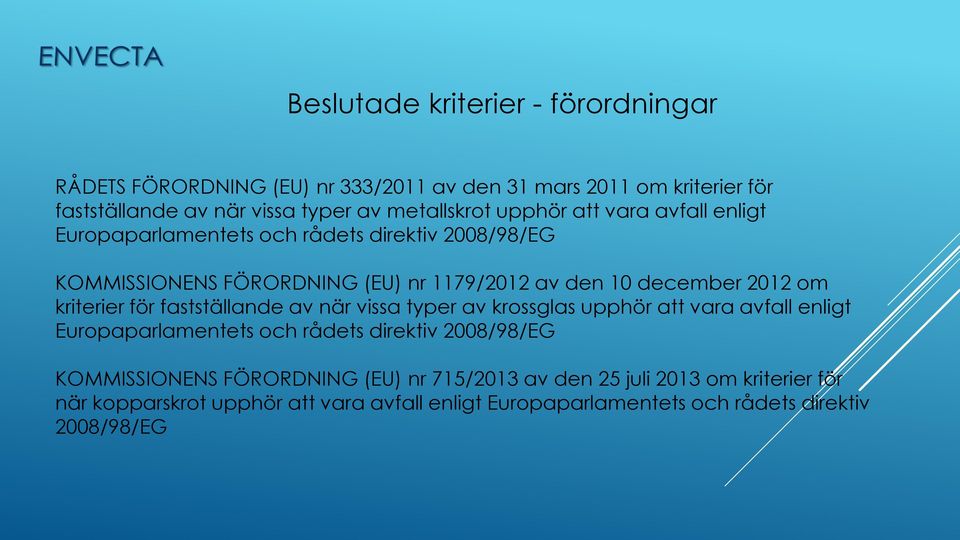 kriterier för fastställande av när vissa typer av krossglas upphör att vara avfall enligt Europaparlamentets och rådets direktiv 2008/98/EG KOMMISSIONENS