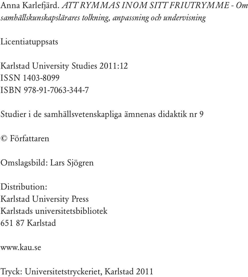 Licentiatuppsats Karlstad University Studies 2011:12 ISSN 1403-8099 ISBN 978-91-7063-344-7 Studier i de