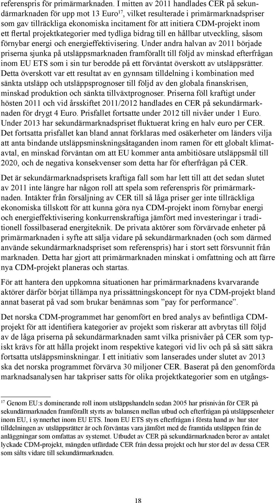 flertal projektkategorier med tydliga bidrag till en hållbar utveckling, såsom förnybar energi och energieffektivisering.