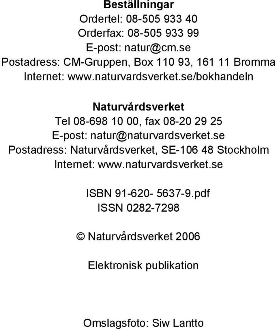 se/bokhandeln Naturvårdsverket Tel 08-698 10 00, fax 08-20 29 25 E-post: natur@naturvardsverket.