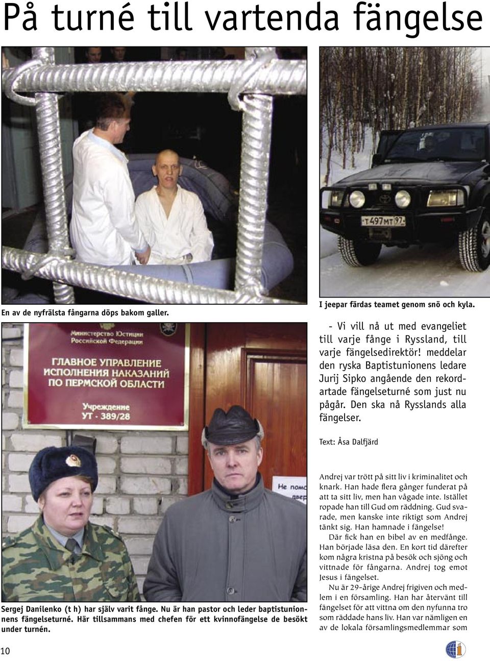 meddelar den ryska Baptistunionens ledare Jurij Sipko angående den rekordartade fängelseturné som just nu pågår. Den ska nå Rysslands alla fängelser.
