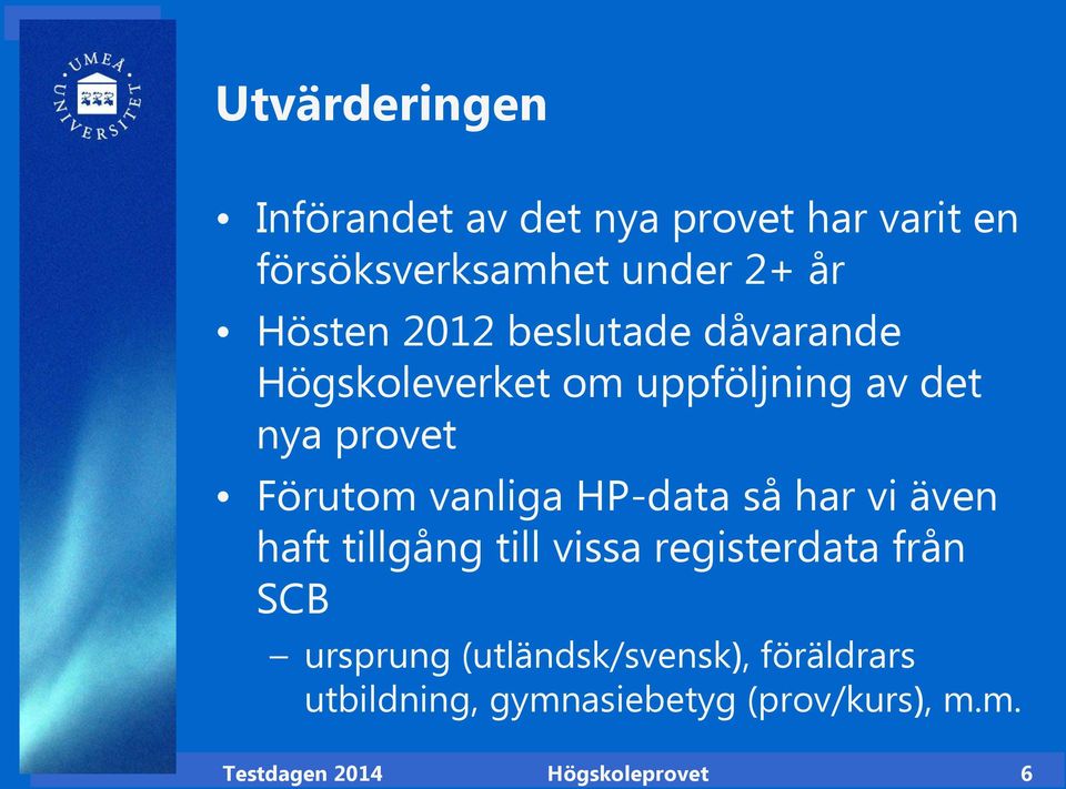 vanliga HP-data så har vi även haft tillgång till vissa registerdata från SCB ursprung