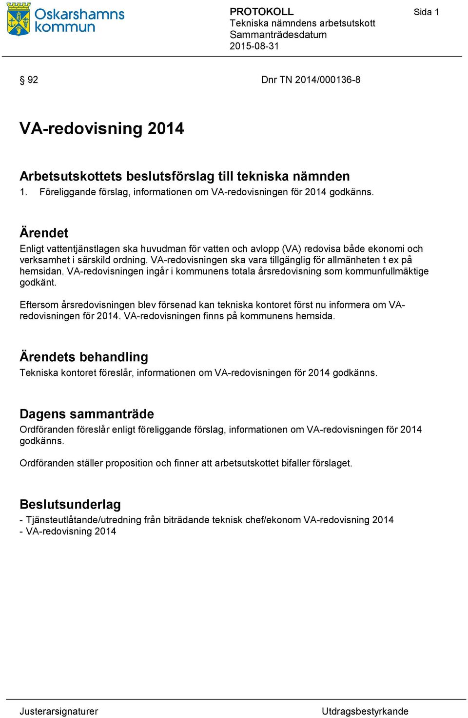 Ärendet Enligt vattentjänstlagen ska huvudman för vatten och avlopp (VA) redovisa både ekonomi och verksamhet i särskild ordning.