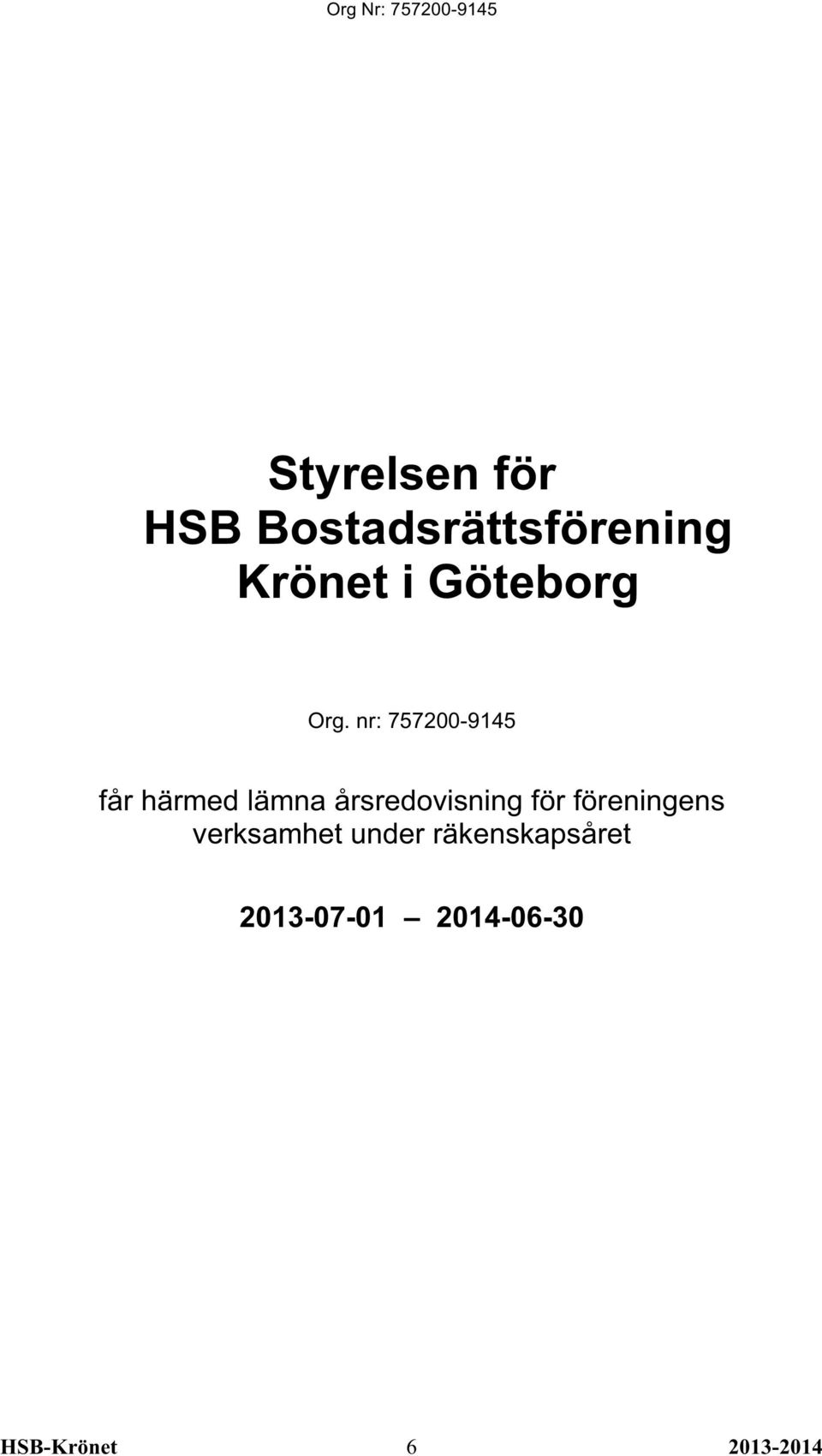 nr: 757200-9145 får härmed lämna årsredovisning