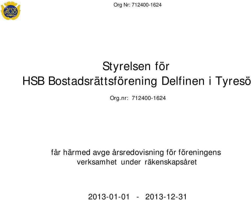 nr: 712400-1624 får härmed avge