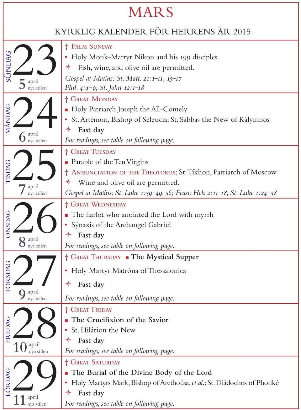 Sábbas the New of Kálymnos For readings, see table on following page. 25 6 april Great Tuesday Parable of the Ten Virgins Annunciation of the Theotokos; St.