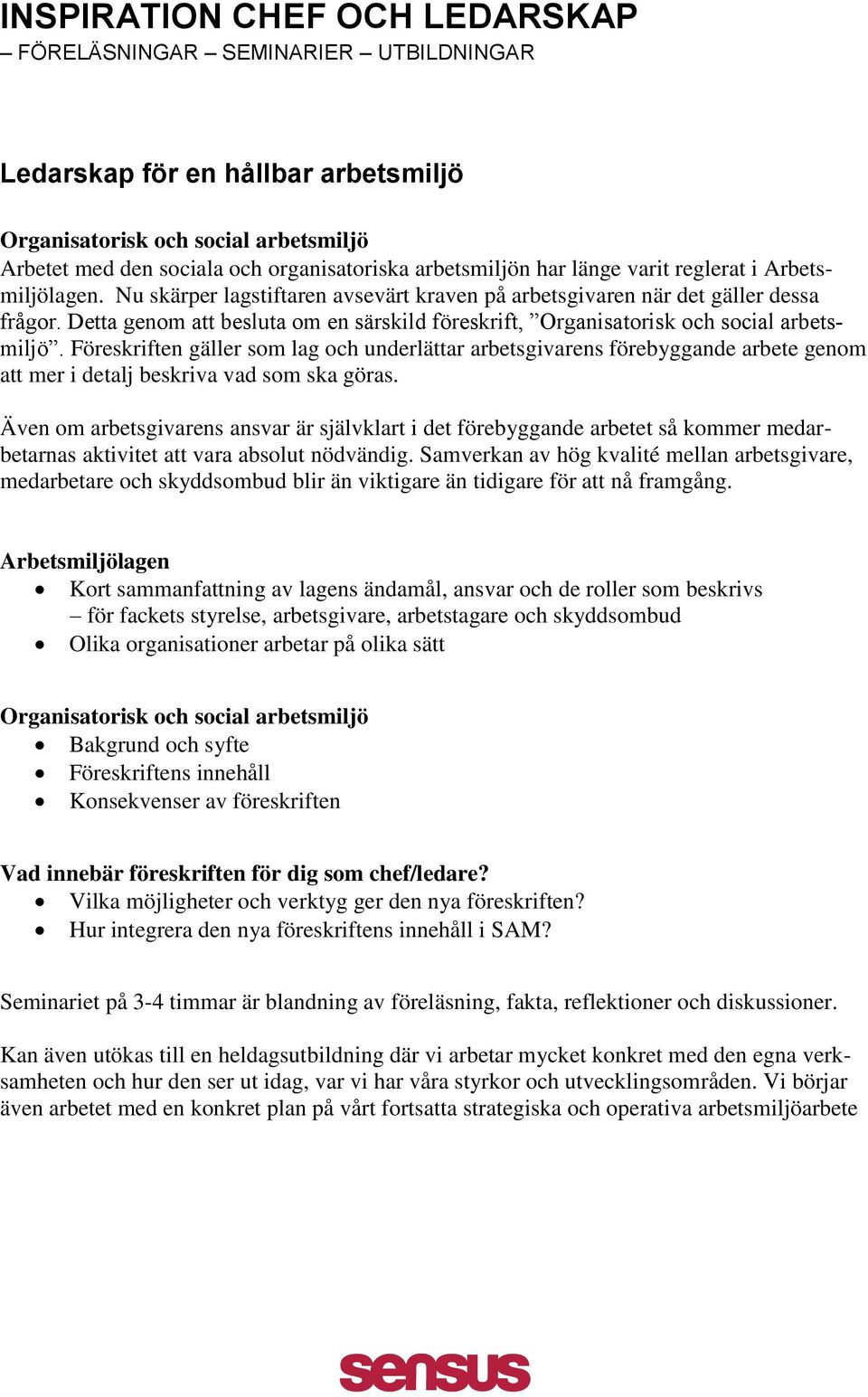 Detta genom att besluta om en särskild föreskrift, Organisatorisk och social arbetsmiljö.