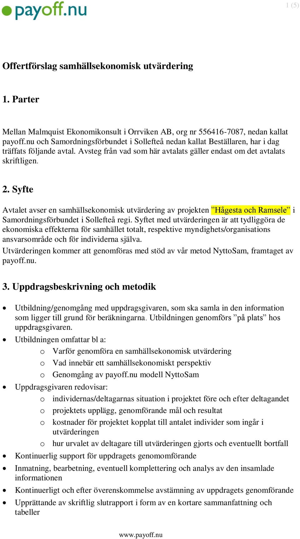 Syfte Avtalet avser en samhällsekonomisk utvärdering av projekten Hågesta och Ramsele i Samordningsförbundet i Sollefteå regi.