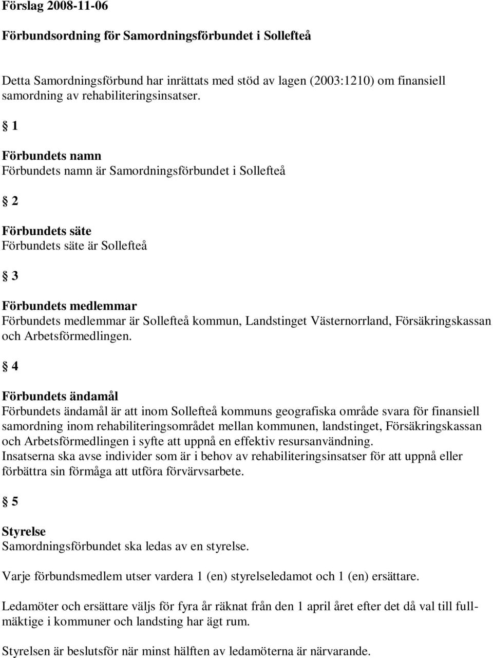 Västernorrland, Försäkringskassan och Arbetsförmedlingen.