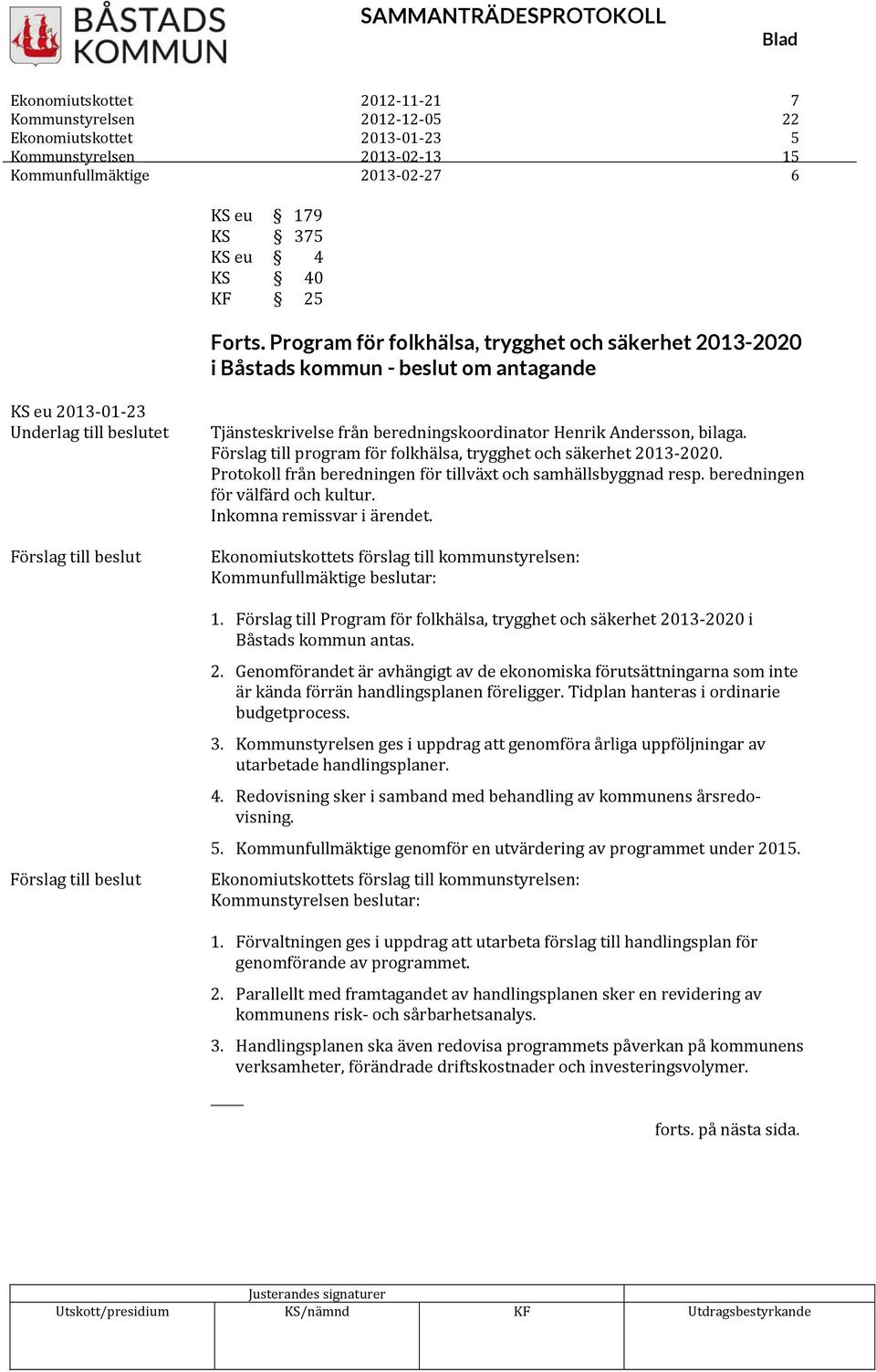 beredningskoordinator Henrik Andersson, bilaga. Förslag till program för folkhälsa, trygghet och säkerhet 2013 2020. Protokoll från beredningen för tillväxt och samhällsbyggnad resp.