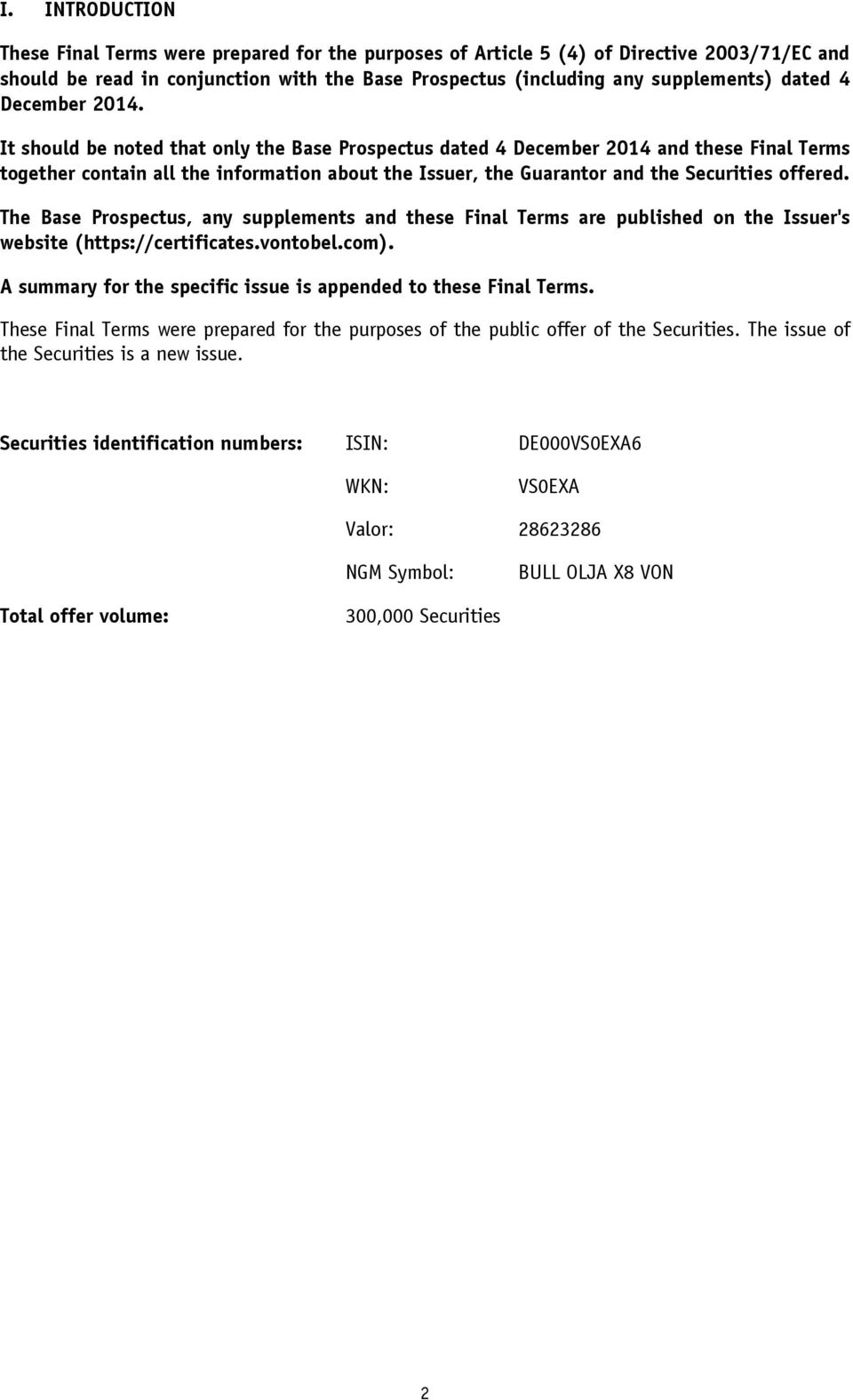 It should be noted that only the Base Prospectus dated 4 December 2014 and these Final Terms together contain all the information about the Issuer, the Guarantor and the Securities offered.