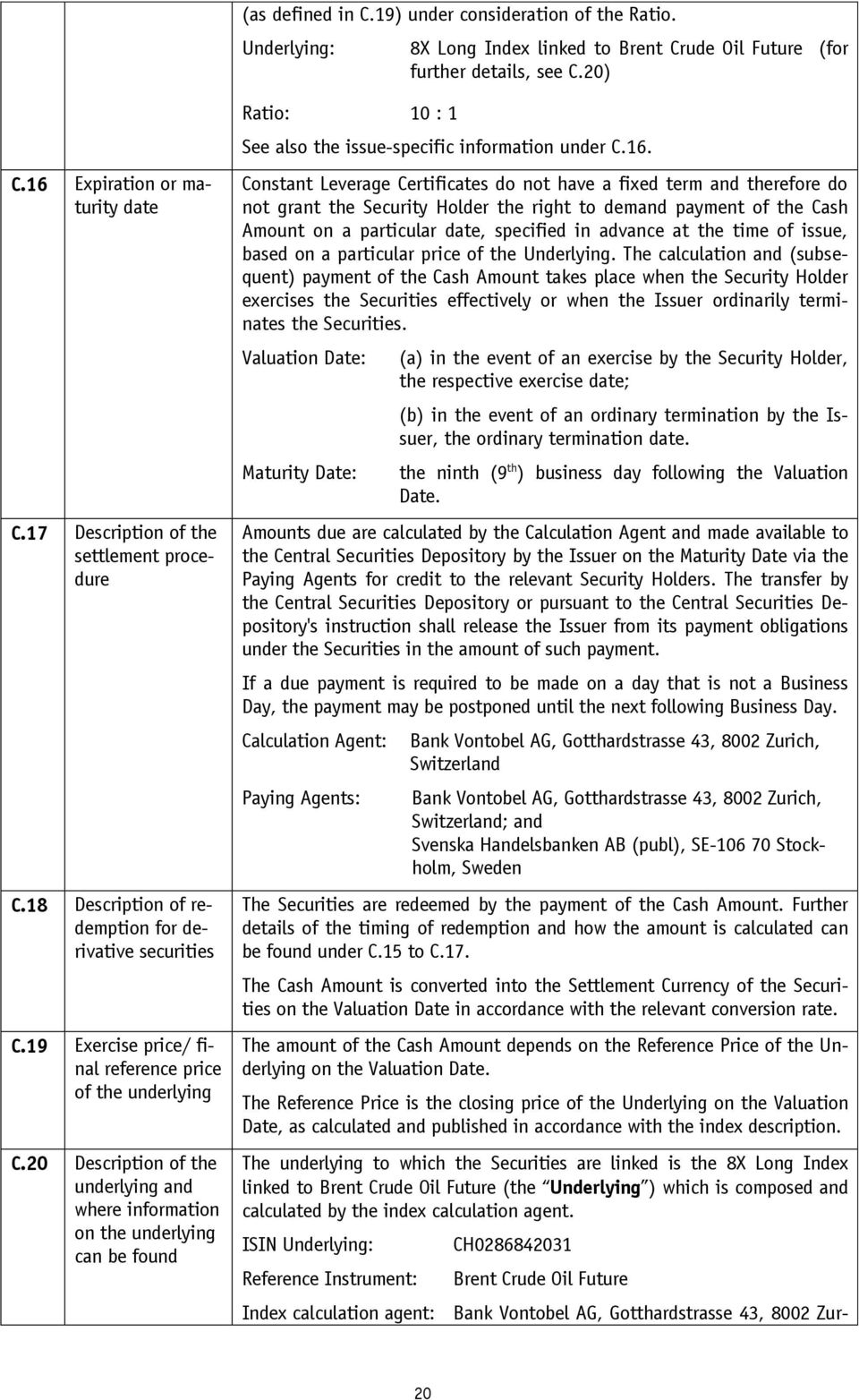 20 Description of the underlying and where information on the underlying can be found Ratio: 10 : 1 See also the issue-specific information under C.16.