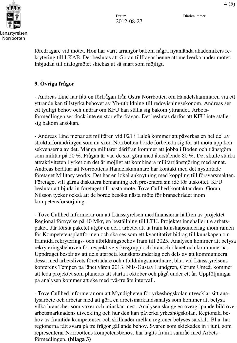 Övriga frågor - Andreas Lind har fått en förfrågan från Östra Norrbotten om Handelskammaren via ett yttrande kan tillstyrka behovet av Yh-utbildning till redovisningsekonom.