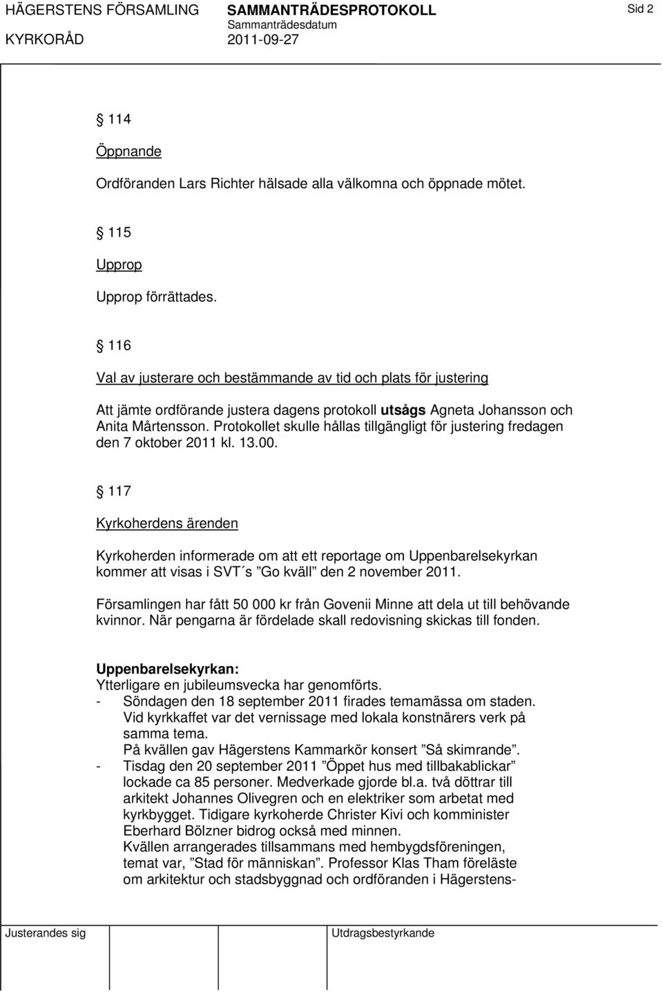 Protokollet skulle hållas tillgängligt för justering fredagen den 7 oktober 2011 kl. 13.00.