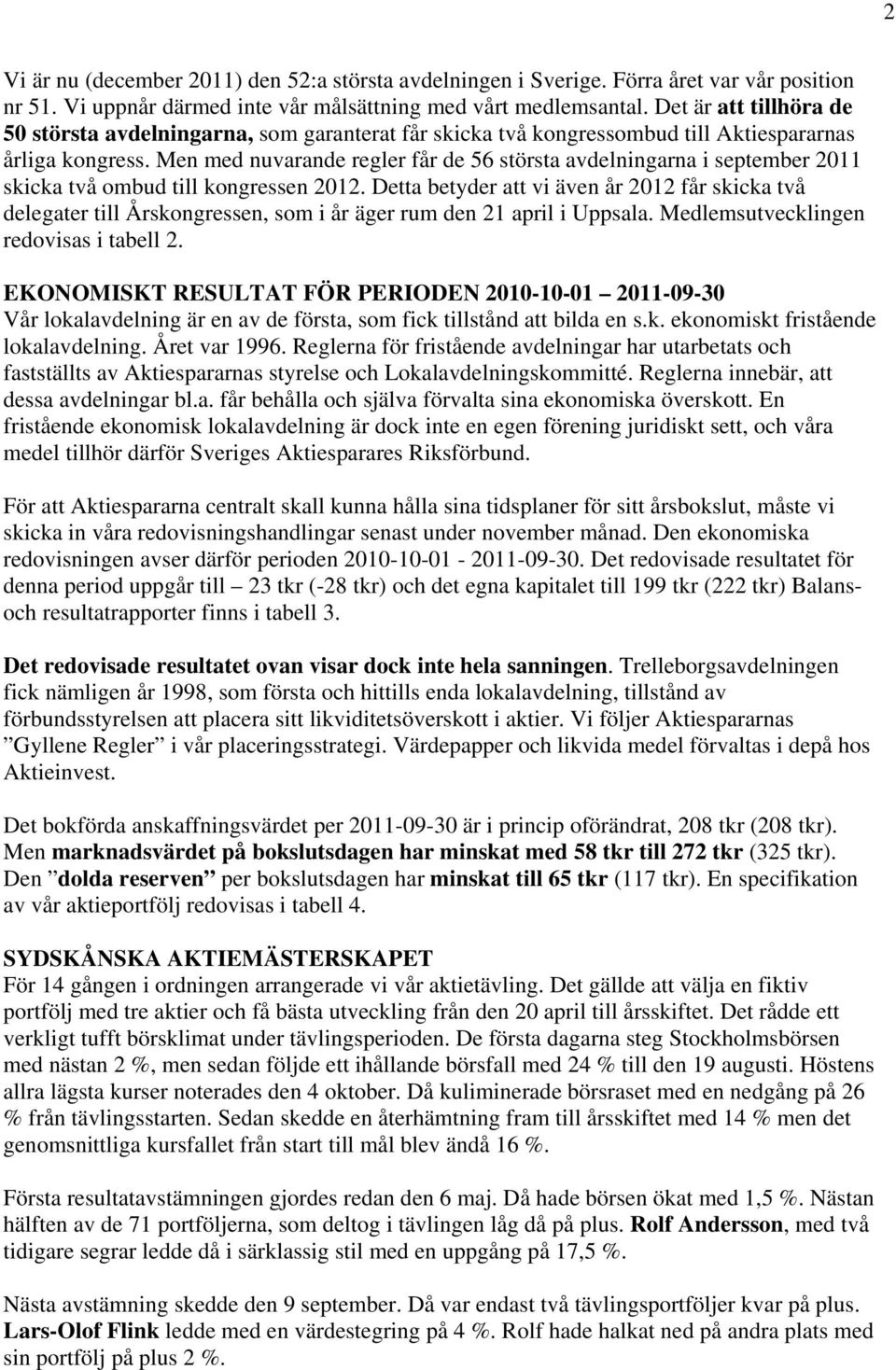 Men med nuvarande regler får de 56 största avdelningarna i september 2011 skicka två ombud till kongressen 2012.