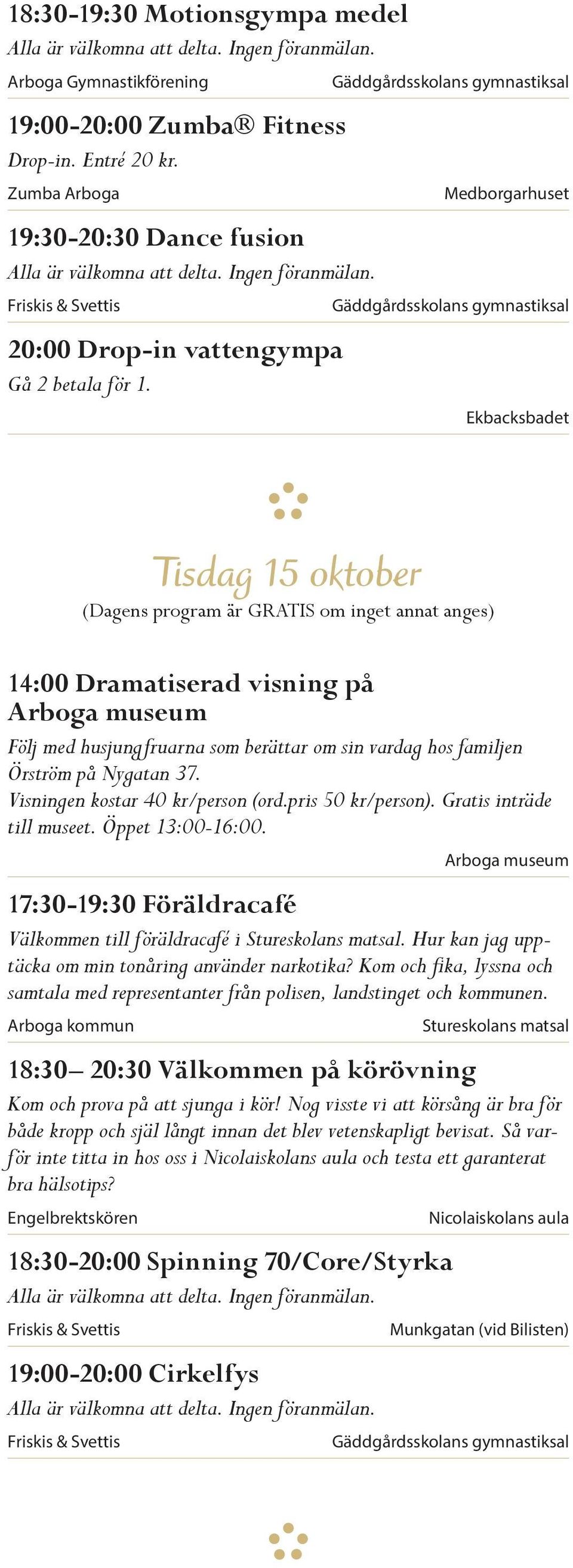 pris 50 kr/person). Gratis inträde till museet. Öppet 13:00-16:00. 17:30-19:30 Föräldracafé Välkommen till föräldracafé i Stureskolans matsal. Hur kan jag upptäcka om min tonåring använder narkotika?