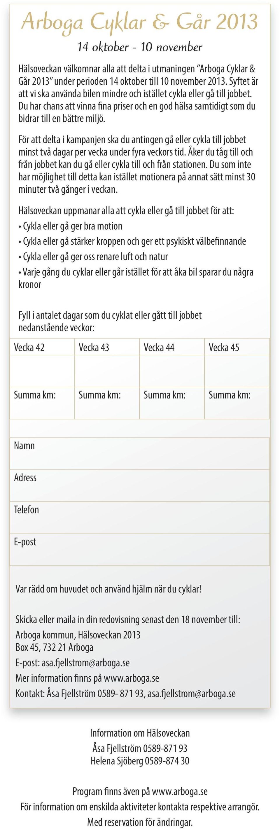 För att delta i kampanjen ska du antingen gå eller cykla till jobbet minst två dagar per vecka under fyra veckors tid. Åker du tåg till och från jobbet kan du gå eller cykla till och från stationen.