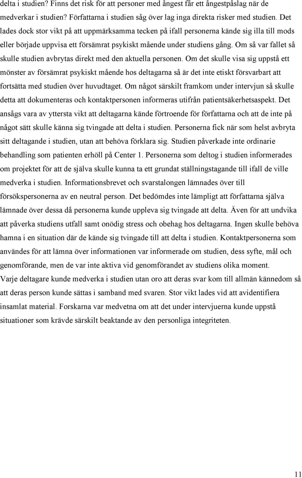 Om så var fallet så skulle studien avbrytas direkt med den aktuella personen.