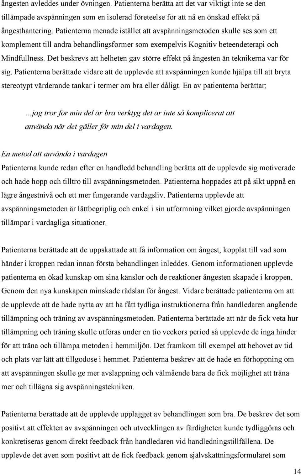 Det beskrevs att helheten gav större effekt på ångesten än teknikerna var för sig.
