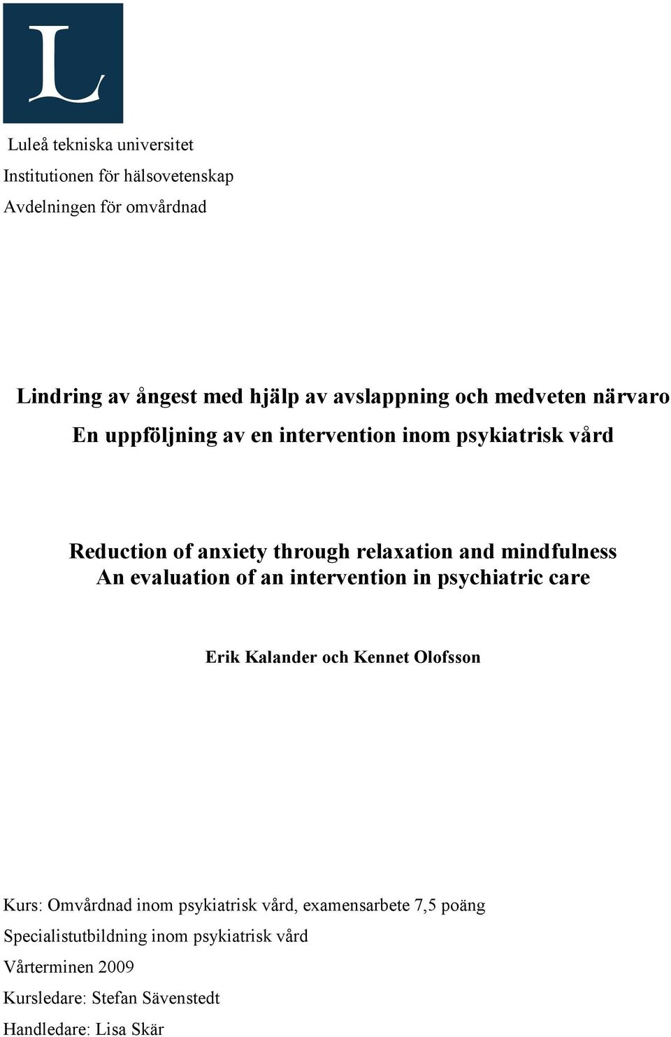 mindfulness An evaluation of an intervention in psychiatric care Erik Kalander och Kennet Olofsson Kurs: Omvårdnad inom
