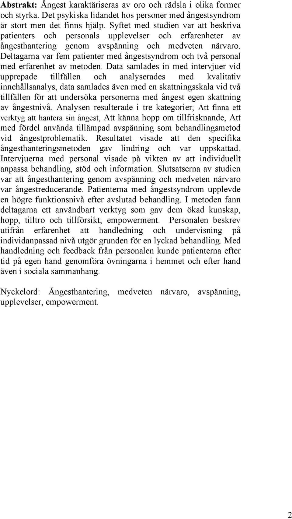 Deltagarna var fem patienter med ångestsyndrom och två personal med erfarenhet av metoden.