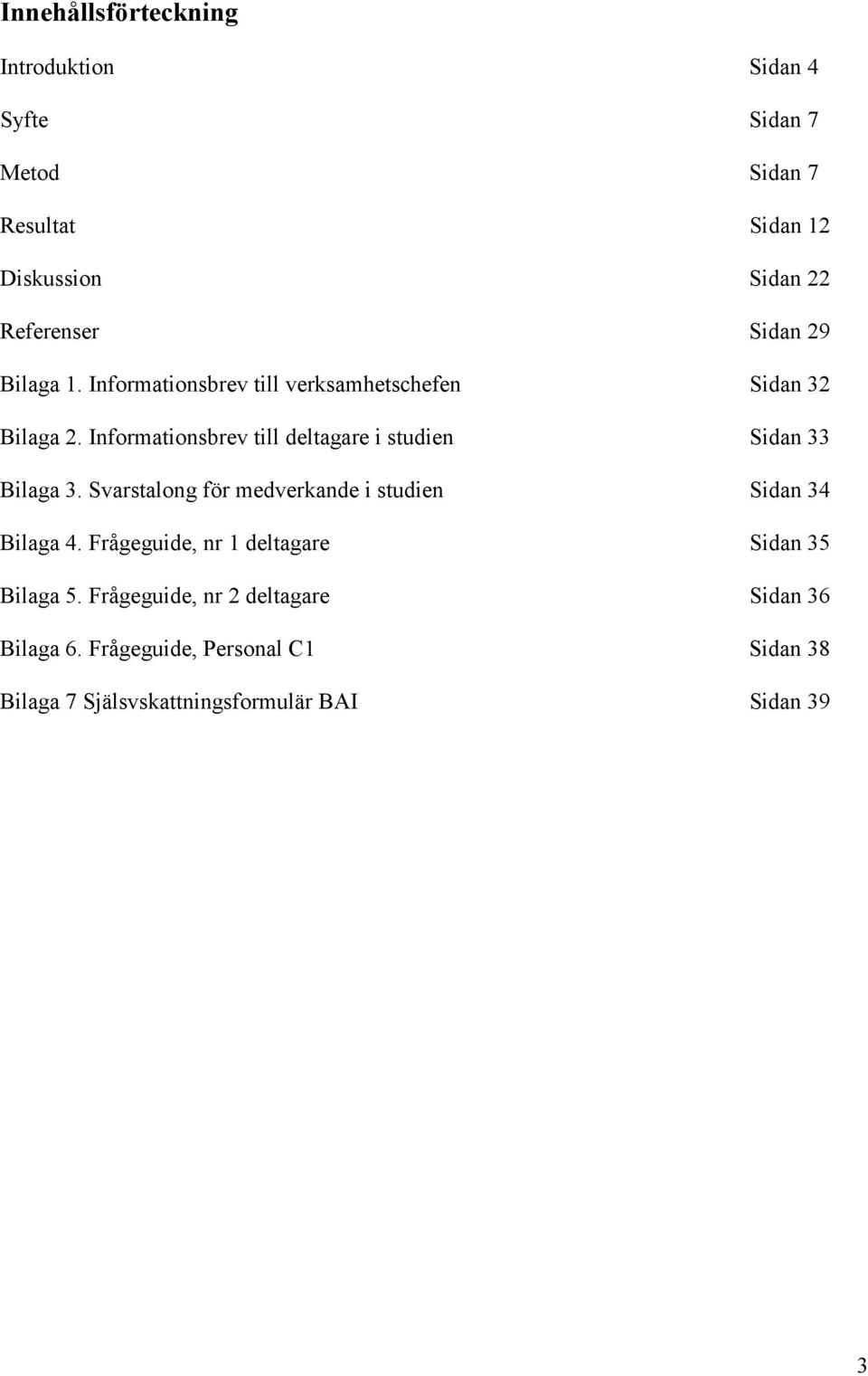 Informationsbrev till deltagare i studien Sidan 33 Bilaga 3. Svarstalong för medverkande i studien Sidan 34 Bilaga 4.