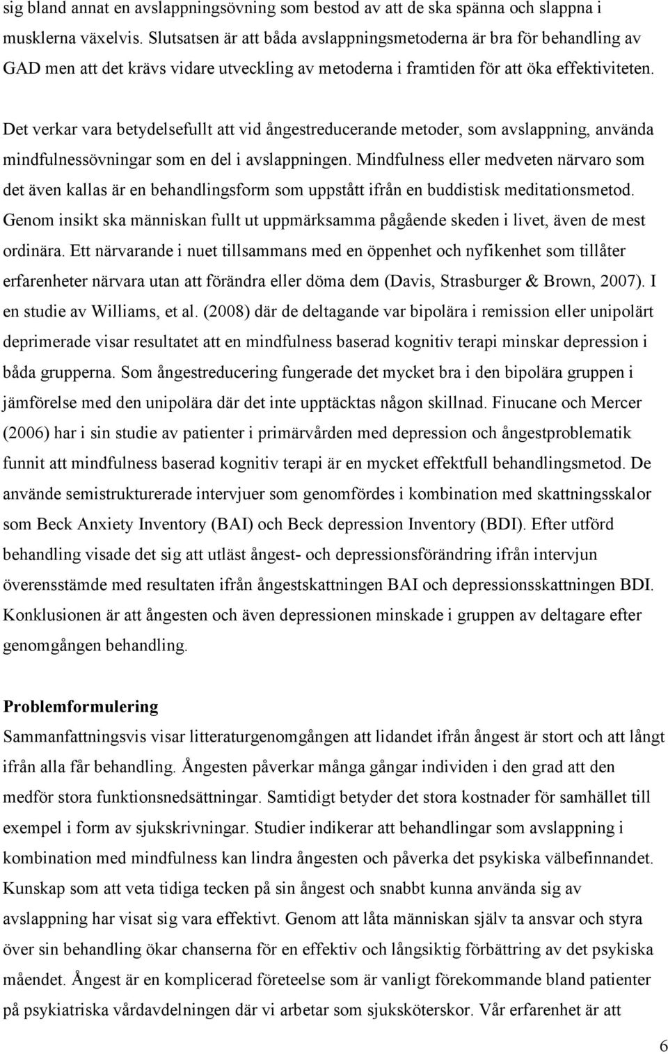 Det verkar vara betydelsefullt att vid ångestreducerande metoder, som avslappning, använda mindfulnessövningar som en del i avslappningen.