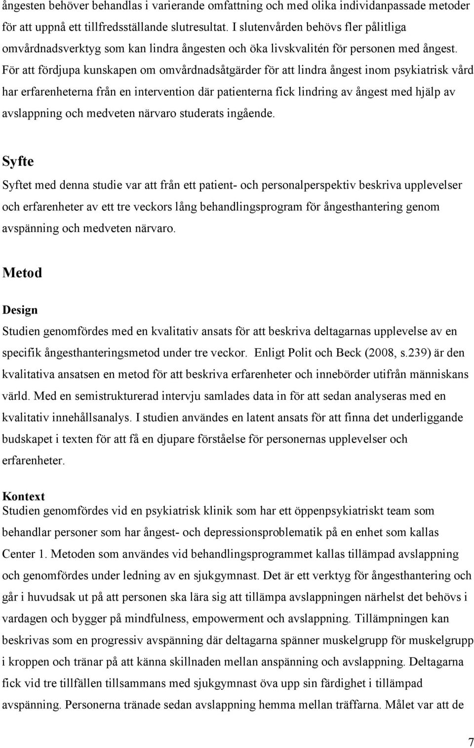 För att fördjupa kunskapen om omvårdnadsåtgärder för att lindra ångest inom psykiatrisk vård har erfarenheterna från en intervention där patienterna fick lindring av ångest med hjälp av avslappning