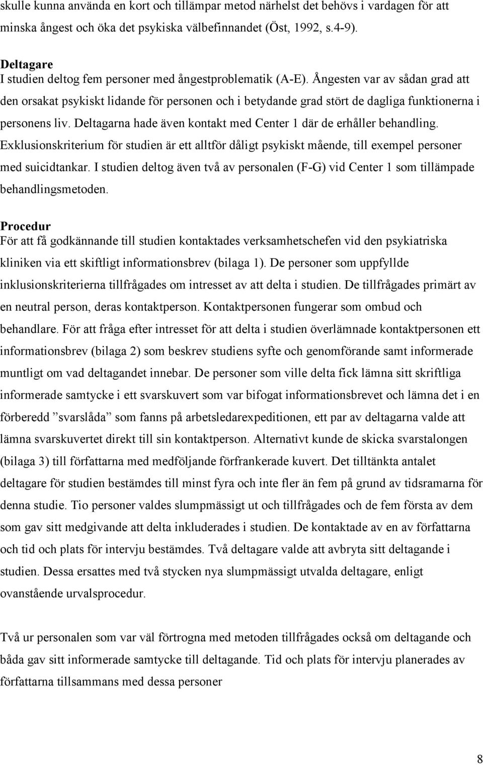 Ångesten var av sådan grad att den orsakat psykiskt lidande för personen och i betydande grad stört de dagliga funktionerna i personens liv.