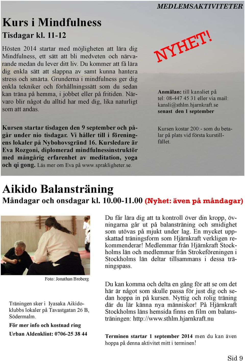 Grunderna i mindfulness ger dig enkla tekniker och förhållningssätt som du sedan kan träna på hemma, i jobbet eller på fritiden. Närvaro blir något du alltid har med dig, lika naturligt som att andas.