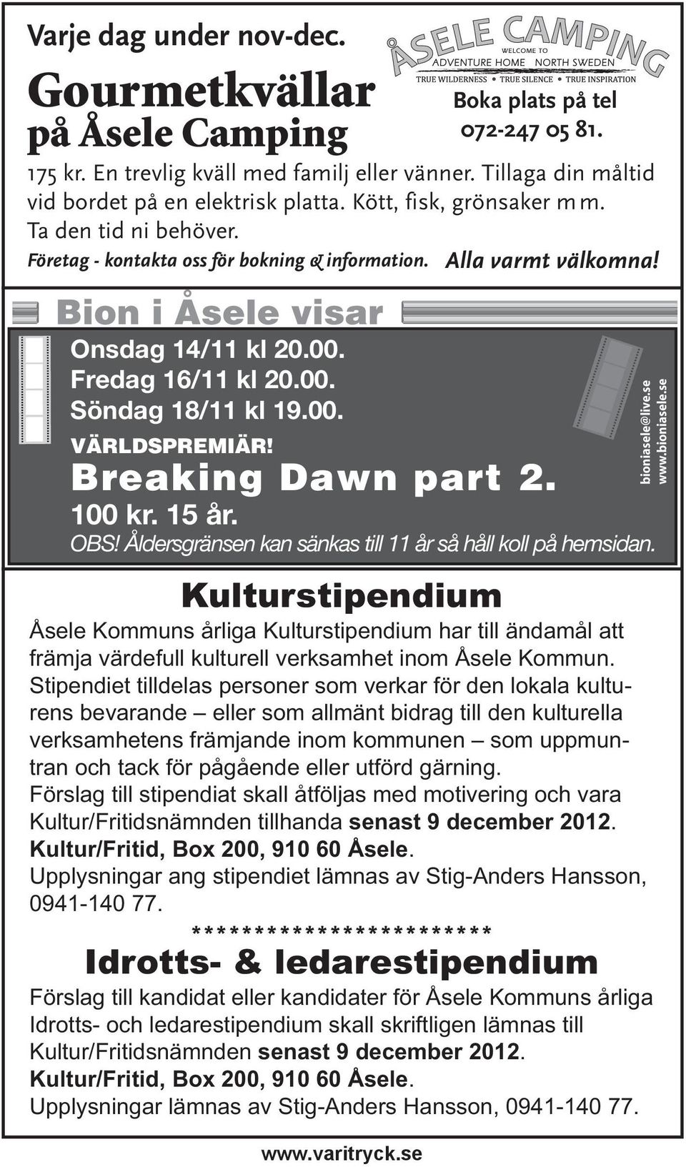 Alla varmt välkomna! VÄRLDSPREMIÄR! Breaking Dawn part 2. 100 kr. 15 år. OBS! Åldersgränsen kan sänkas till 11 år så håll koll på hemsidan.