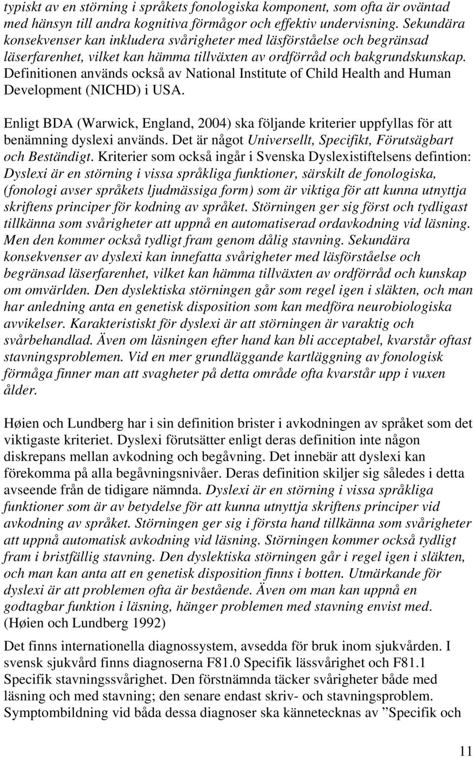 Definitionen används också av National Institute of Child Health and Human Development (NICHD) i USA.