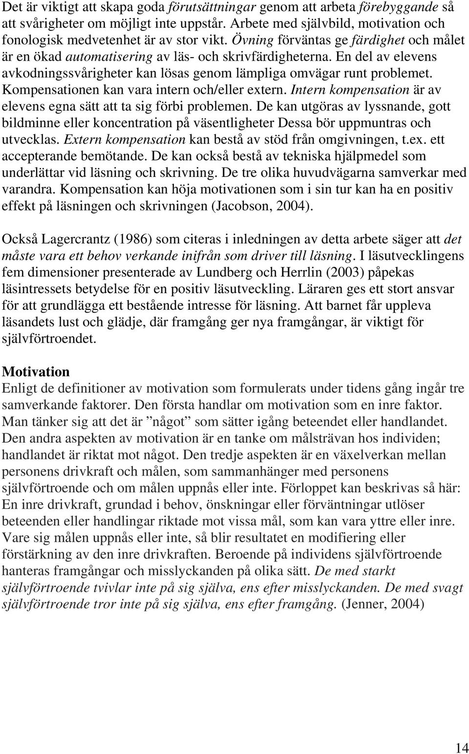 Kompensationen kan vara intern och/eller extern. Intern kompensation är av elevens egna sätt att ta sig förbi problemen.