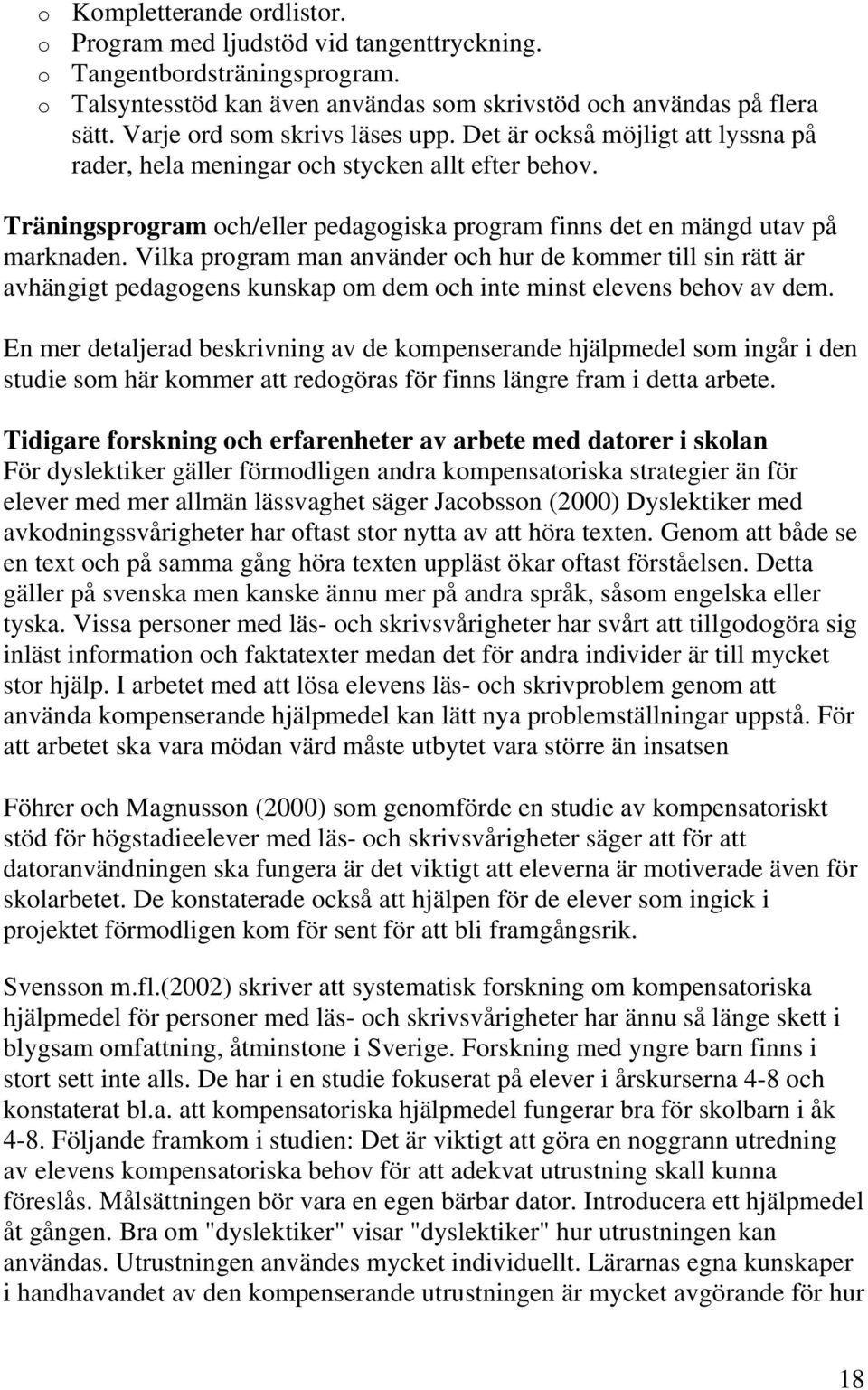 Träningsprogram och/eller pedagogiska program finns det en mängd utav på marknaden.