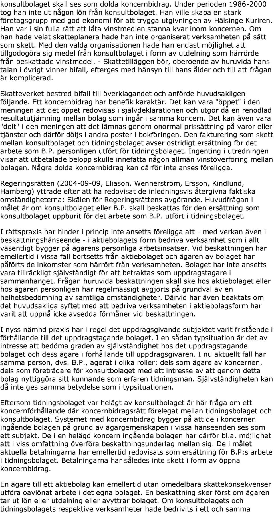 Om han hade velat skatteplanera hade han inte organiserat verksamheten på sätt som skett.