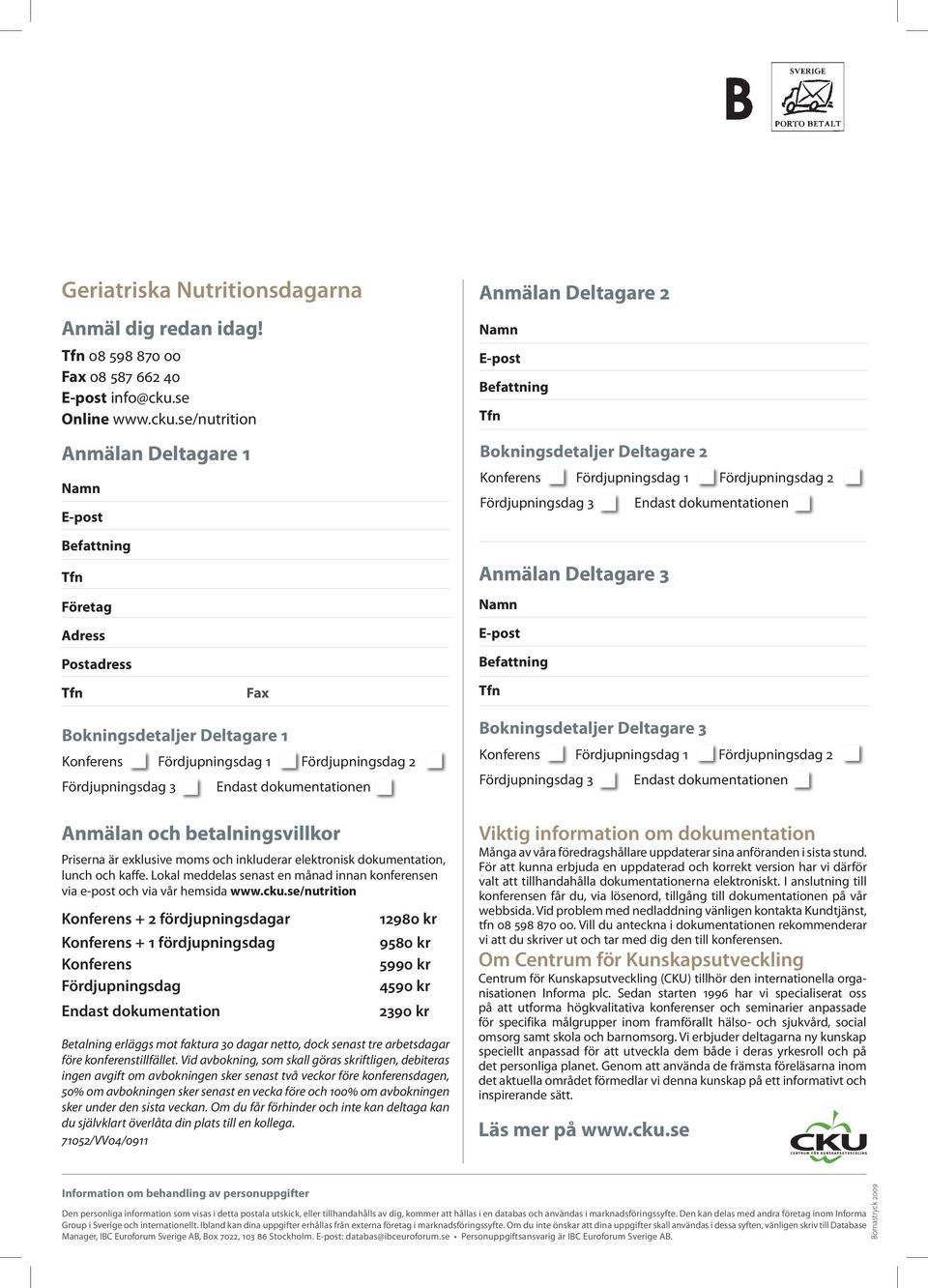 se/nutrition Anmälan Deltagare 1 Namn E-post Anmälan Deltagare 2 Namn E-post Befattning Bokningsdetaljer Deltagare 2 Konferens Fördjupningsdag 1 Fördjupningsdag 2 Endast dokumentationen Befattning