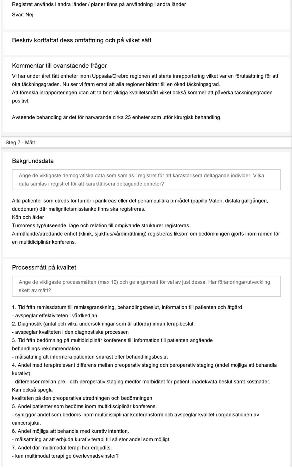 Nu ser vi fram emot att alla regioner bidrar till en ökad täckningsgrad. Att förenkla inrapporteringen utan att ta bort viktiga kvalitetsmått vilket också kommer att påverka täckningsgraden positivt.