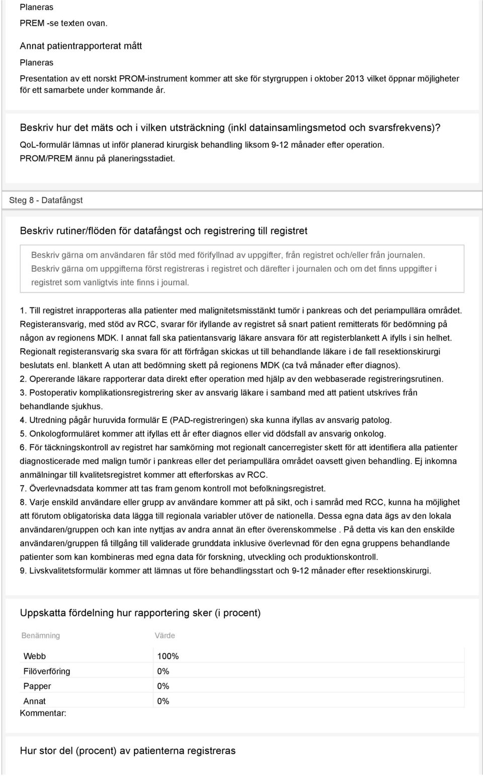 Beskriv hur det mäts och i vilken utsträckning (inkl datainsamlingsmetod och svarsfrekvens)? QoL-formulär lämnas ut inför planerad kirurgisk behandling liksom 9-12 månader efter operation.