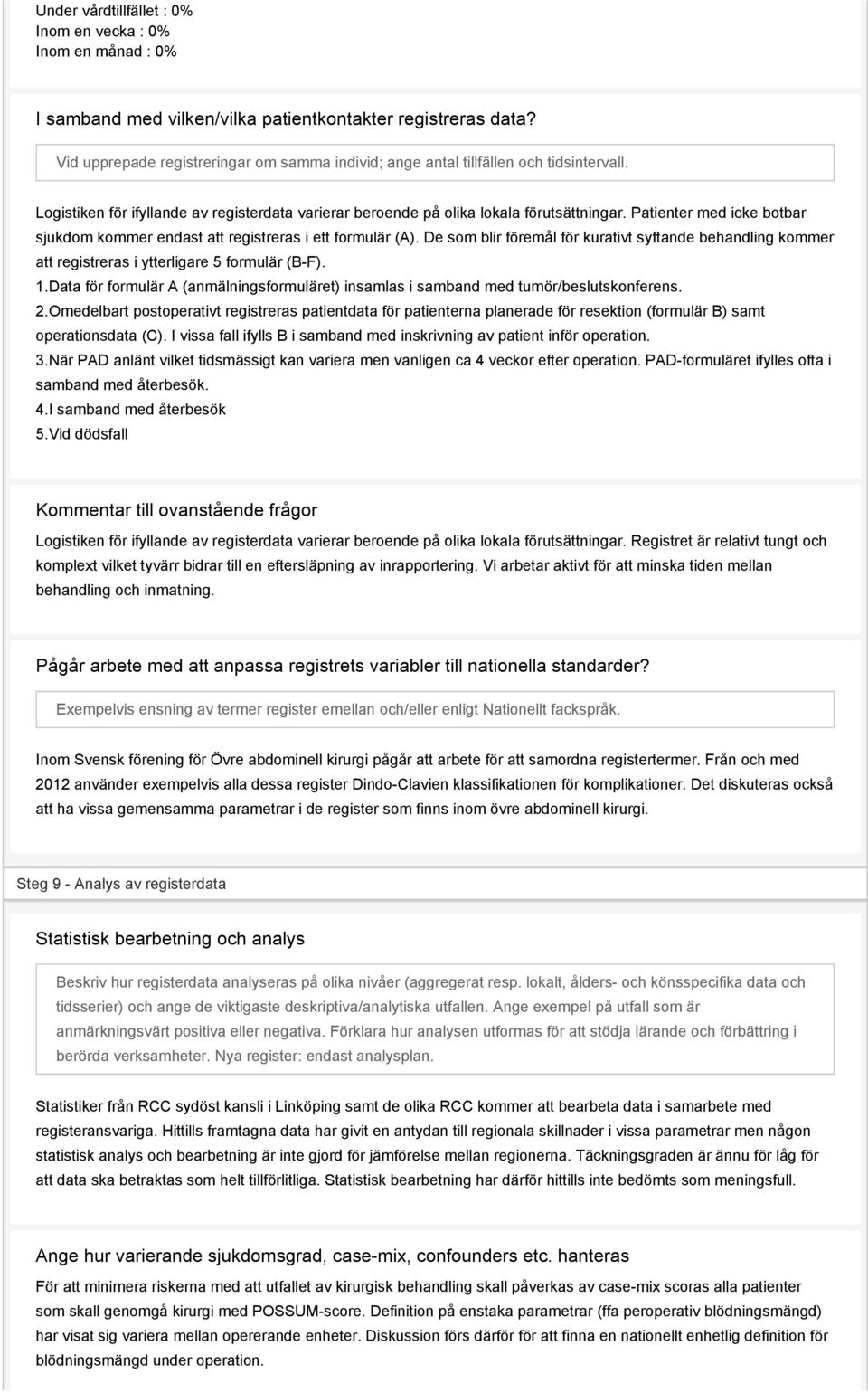 Patienter med icke botbar sjukdom kommer endast att registreras i ett formulär (A). De som blir föremål för kurativt syftande behandling kommer att registreras i ytterligare 5 formulär (B-F). 1.