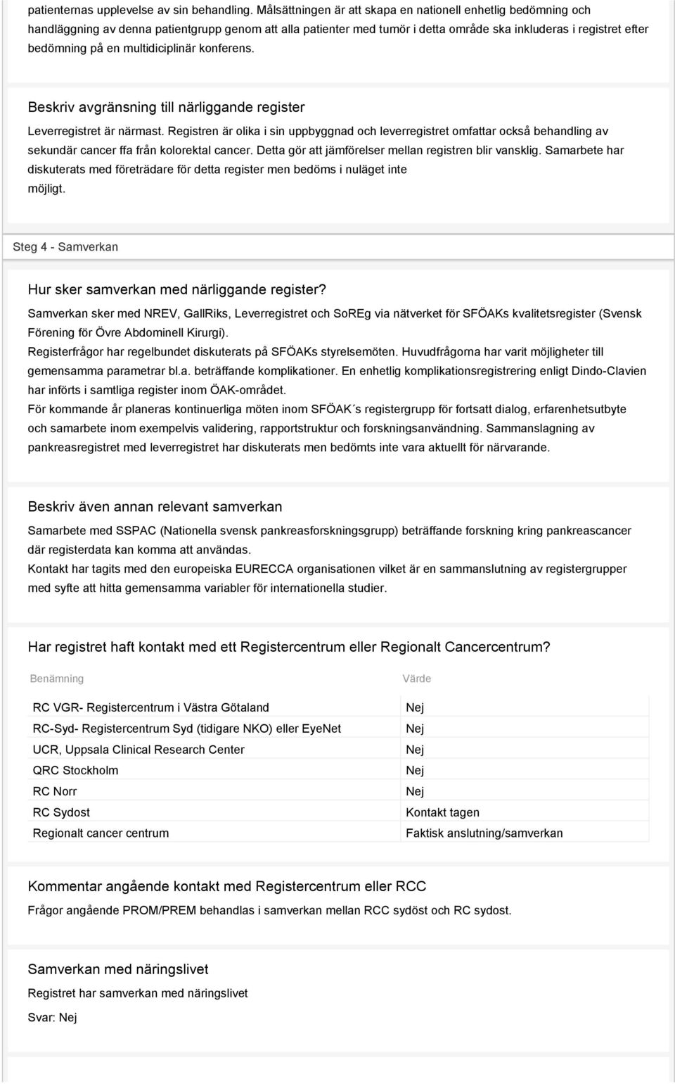 multidiciplinär konferens. Beskriv avgränsning till närliggande register Leverregistret är närmast.