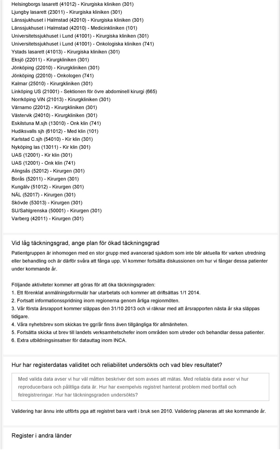 kliniken (301) Eksjö (22011) - Kirurgkliniken (301) Jönköping (22010) - Kirurgkliniken (301) Jönköping (22010) - Onkologen (741) Kalmar (25010) - Kirurgkliniken (301) Linköping US (21001) - Sektionen